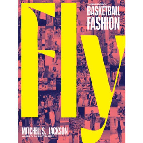 (영문도서) Fly: The Big Book of Basketball Fashion Hardcover, Artisan Publishers, English, 9781648290923