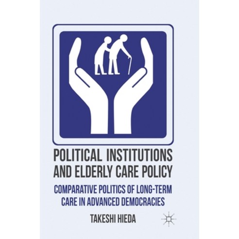 (영문도서) Political Institutions and Elderly Care Policy: Comparative Politics of Long-Term Care in Adv... Paperback, Palgrave MacMillan, English, 9781349348466