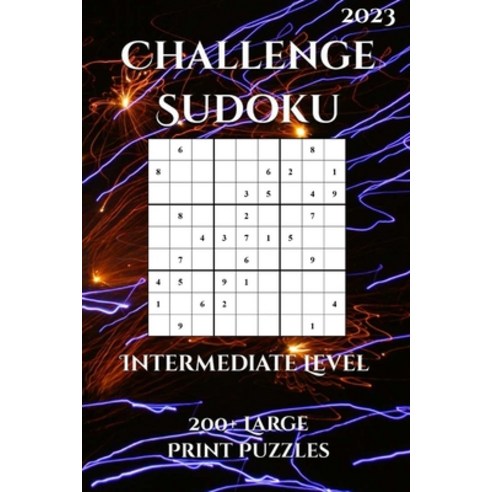 (영문도서) Challenge Sudoku Intermediate Level: : 200+ Large Print Puzzles For Adults 2023 Paperback, Independently Published, English, 9798374652260