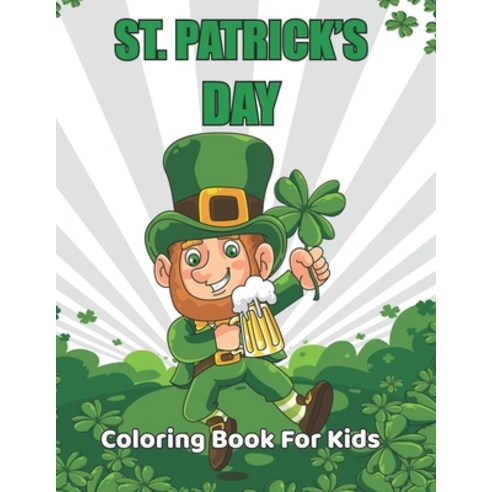 St. Patrick''s Day Coloring Book for Kids: A Coloring & Activity Book for Toddlers & Preschool Kids A... Paperback, Independently Published, English, 9798707131752