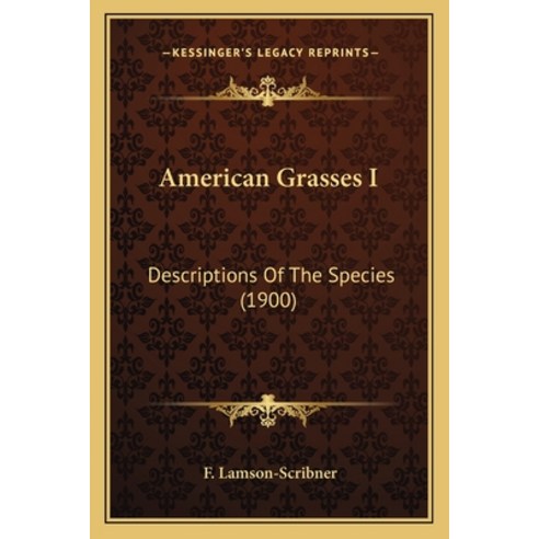 American Grasses I: Descriptions Of The Species (1900) Paperback, Kessinger Publishing