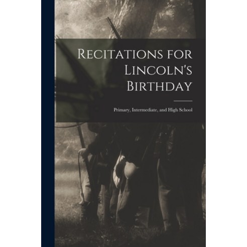 (영문도서) Recitations for Lincoln''s Birthday: Primary Intermediate and High School Paperback, Legare Street Press, English, 9781014471093