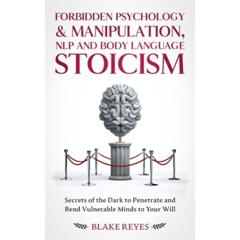 Forbidden Psychology & Manipulation NLP and Body Language Stoicism: Secrets of the Dark to Penetrat... Paperback, Blake Reyes, English, 9781801446648