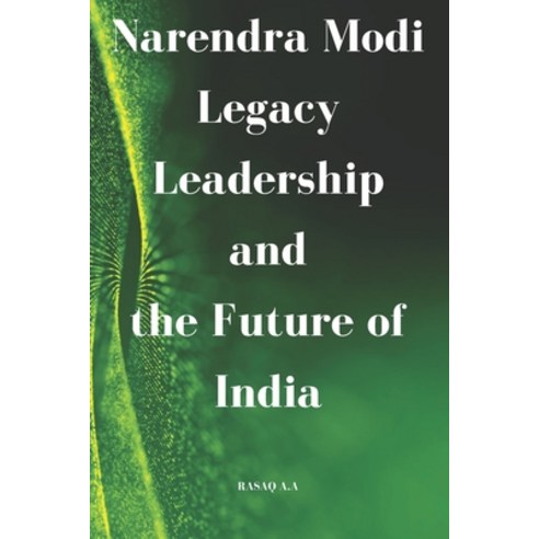 (영문도서) Narendra Modi Legacy Leadership and the Future of India Paperback, Independently Published, English, 9798873153459