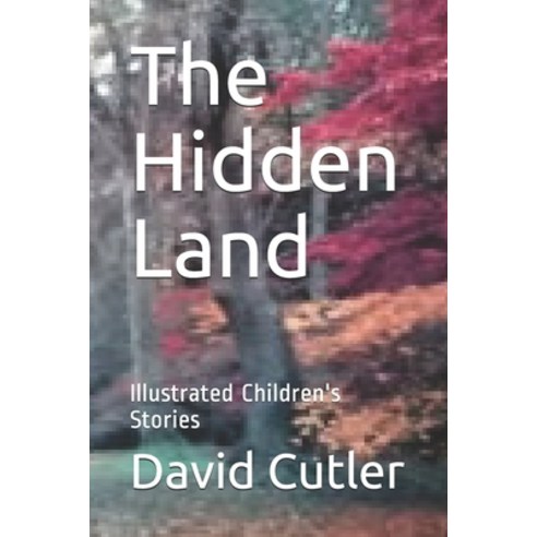 The Hidden Land: Illustrated Children''s Stories Paperback, Independently Published