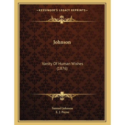 Johnson: Vanity Of Human Wishes (1876) Paperback, Kessinger Publishing, English, 9781165403394