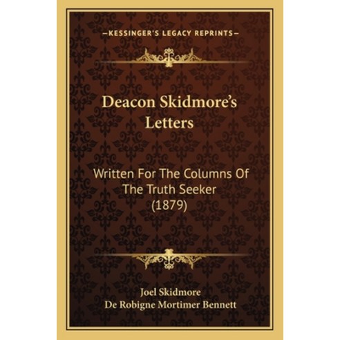 Deacon Skidmore''s Letters: Written For The Columns Of The Truth Seeker (1879) Paperback, Kessinger Publishing