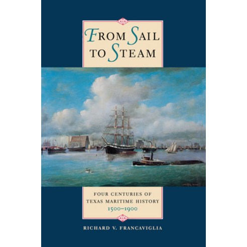 From Sail to Steam: Four Centuries of Texas Maritime History 1500-1900 Paperback, University of Texas Press, English, 9780292723054