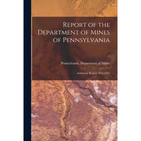(영문도서) Report of the Department of Mines of Pennsylvania: Anthracite Region 1921-1922; 1 Paperback, Hassell Street Press, English, 9781014650542
