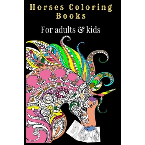 Horses Coloring Books For adults & kids: Creative Horses Unicorns And Stress Relieving Patterns Uniq... Paperback, Independently Published