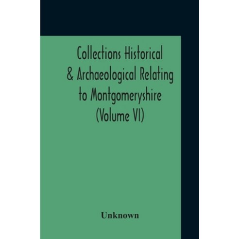 Collections Historical & Archaeological Relating To Montgomeryshire (Volume VI) Paperback, Alpha Edition, English, 9789354211423