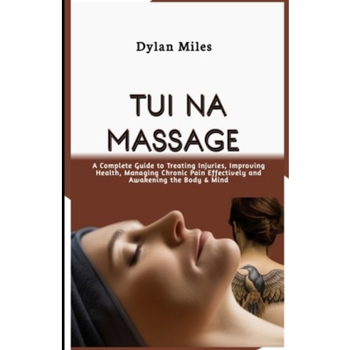 (영문도서) Tui Na Massage: A Complete Guide to Treating Injuries Improving Health Managing Chronic Pai... Paperback, Independently Published, English, 9798320871080