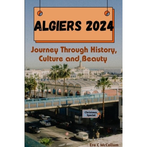 (영문도서) Algiers 2024: Journey Through History Culture and Beauty Paperback, Independently Published, English, 9798865022473