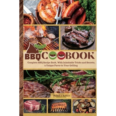 BBQ Recipes Cookbook: Complete BBQ Recipe Book With Inimitable Tricks and Secrets a Unique Favor t... Paperback, Fortugno, English, 9781801563499