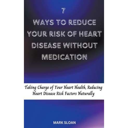 (영문도서) 7 Ways to Reduce Your Risk of Heart Disease Without Medication Paperback, Beatrice, English, 9798215758519
