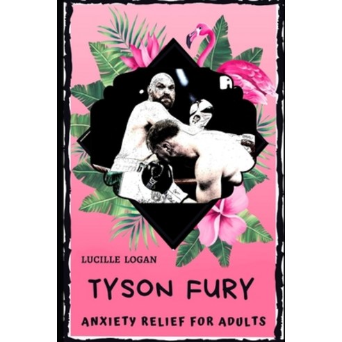 Tyson Fury Anxiety Relief for Adults: Effective Stress Relief and Anxiety Therapy Coloring Book Paperback, Independently Published