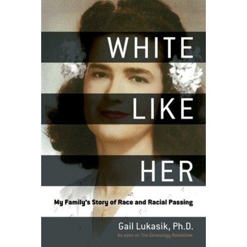White Like Her: My Family''s Story of Race and Racial Passing Paperback, Skyhorse Publishing