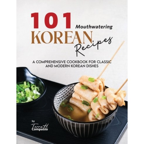 (영문도서) 101 Mouthwatering Korean Recipes: A Comprehensive Cookbook for Classic and Modern Korean Dishes Paperback, Independently Published, English, 9798873489718
