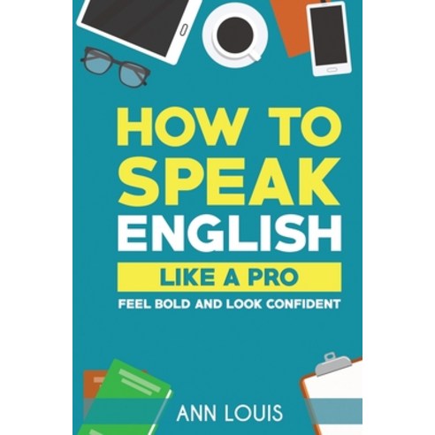 How to Speak English Like a Pro: Feel bold and look confident Paperback, Notion Press