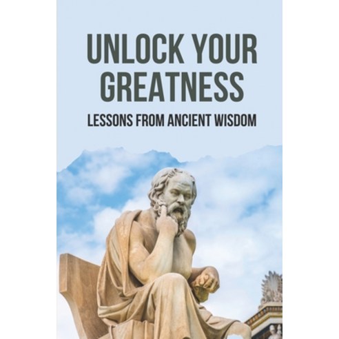 (영문도서) Unlock Your Greatness: Lessons From Ancient Wisdom: Success Traits Of Ancient Wisdom Paperback, Independently Published, English, 9798519633048