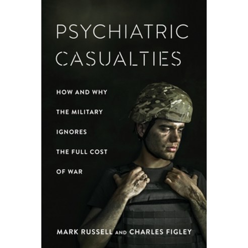 Psychiatric Casualties: How the Military Ignores the Full Cost of War Hardcover, Columbia University Press