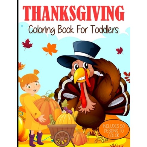 Thanksgiving Coloring Book: For Toddler Girls and Boys Ages 1-3 (Coloring Books for Kids) Paperback, Independently Published, English, 9798694670210