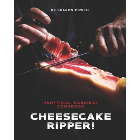 Cheesecake Ripper!: Unofficial Hannibal Cookbook Paperback, Independently Published