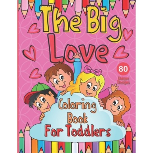 The Big Love Coloring Book For Toddlers: Love Valentine''s Day Coloring Book for Toddlers Kids Ages 2... Paperback, Independently Published, English, 9798599577706
