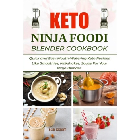 (영문도서) Keto Ninja Foodi Blender Cookbook: Quick and Easy Mouth-Watering Keto Recipes Like Smoothies ... Paperback, Independently Published, English, 9798529296578