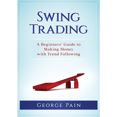 (영문도서) Swing Trading: A Beginners'' Guide to making money with trend following Paperback, Abiprod Pty Ltd, English, 9781922300690