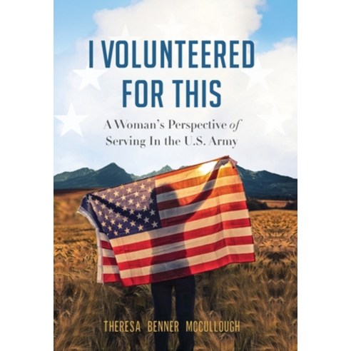 I Volunteered for This: A Woman''s Perspective of Serving In the U.S. Army Hardcover, Southwestern Legacy Press, English, 9781734811827
