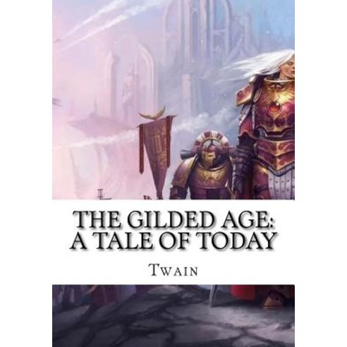 (영문도서) The Gilded Age: A Tale of Today Paperback, Createspace Independent Pub..., English, 9781724919748