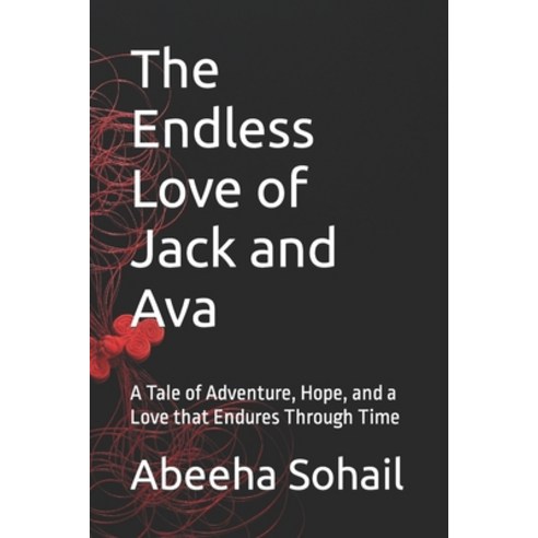 (영문도서) The Endless Love of Jack and Ava: A Tale of Adventure Hope and a Love that Endures Through ... Paperback, Independently Published, English, 9798377073550