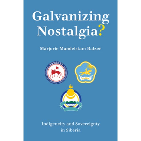 (영문도서) Galvanizing Nostalgia?: Indigeneity and Sovereignty in Siberia Paperback, Cornell University Press, English, 9781501761317