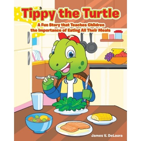 Tippy the Turtle: A Fun Story that Teaches Children the Importance of Eating All Their Meals Paperback, Christian Faith Publishing,..., English, 9781098045753