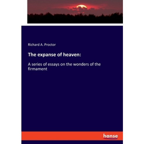 The expanse of heaven: A series of essays on the wonders of the firmament Paperback, Hansebooks, English, 9783337809720