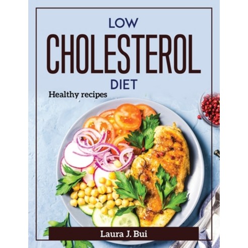 (영문도서) Low Cholesterol Diet: Healthy recipes Paperback, Laura J. Bui, English, 9781804371657