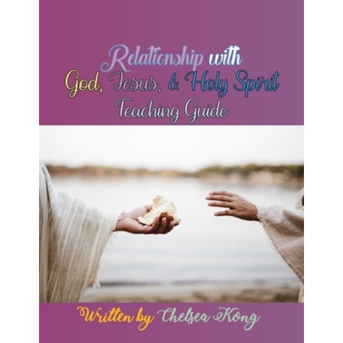 (영문도서) Relationship with God Jesus and Holy Spirit: Teaching Guide Paperback, Chelsea Kong, English, 9781990399053