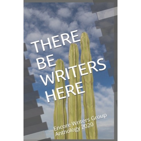 There Be Writers Here: Encore Writers Group Anthology 2020 Paperback, Independently Published, English, 9798699228393