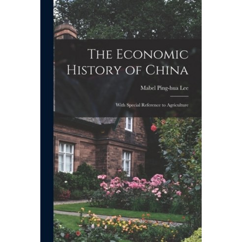 (영문도서) The Economic History of China: With Special Reference to Agriculture Paperback, Legare Street Press, English, 9781016120272