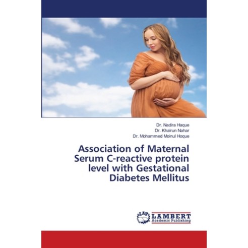 Association of Maternal Serum C-reactive protein level with Gestational Diabetes Mellitus Paperback, LAP Lambert Academic Publishing
