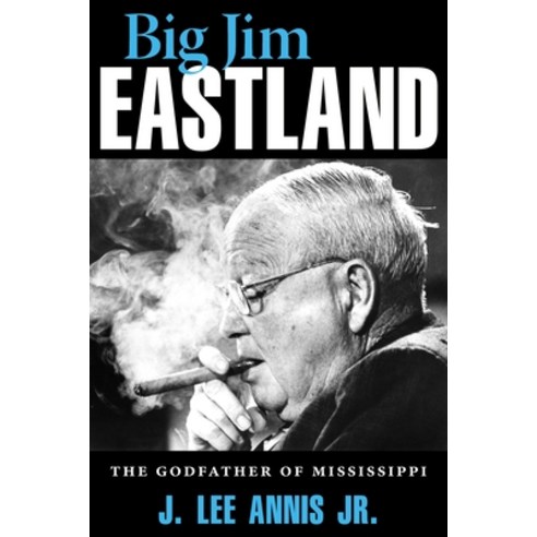 Big Jim Eastland: The Godfather of Mississippi Paperback, University Press of Mississ..., English, 9781496830845