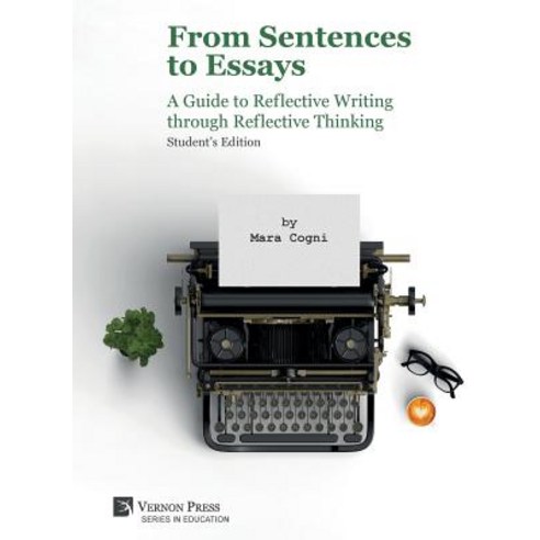 (영문도서) From Sentences to Essays: A Guide to Reflective Writing through Reflective Thinking: Student''... Hardcover, Vernon Press, English, 9781622736362