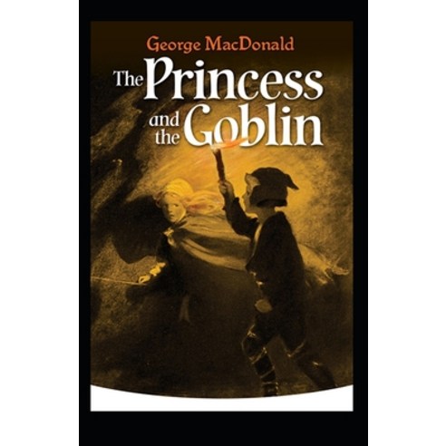 The Princess and the Goblin: George MacDonald (Science Fiction & Fantasy Classics Literature) [Anno... Paperback, Independently Published, English, 9798748606028