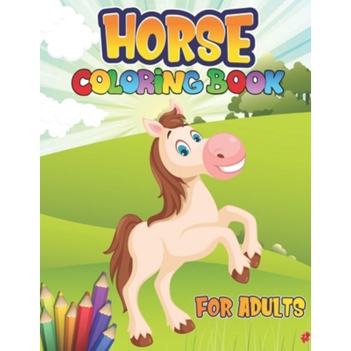 Horses Coloring Book for Adults: Horse Coloring Book: An Adult Coloring Book Horses in a Variety of ... Paperback, Independently Published, English, 9798698491385