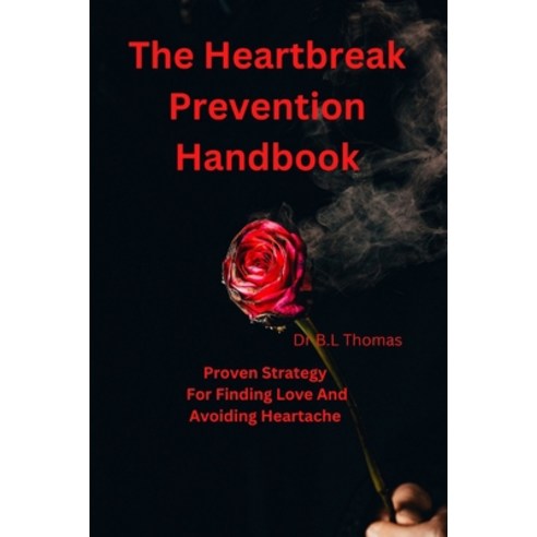 (영문도서) The Heartbreak Prevention Handbook: Proven Strategy For Finding Love And Avoiding Heartache Paperback, Independently Published, English, 9798375867427