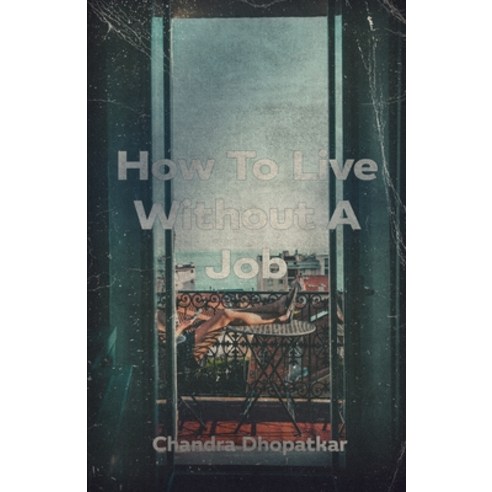 How To Live Without A Job Paperback, Independently Published, English, 9798705816972