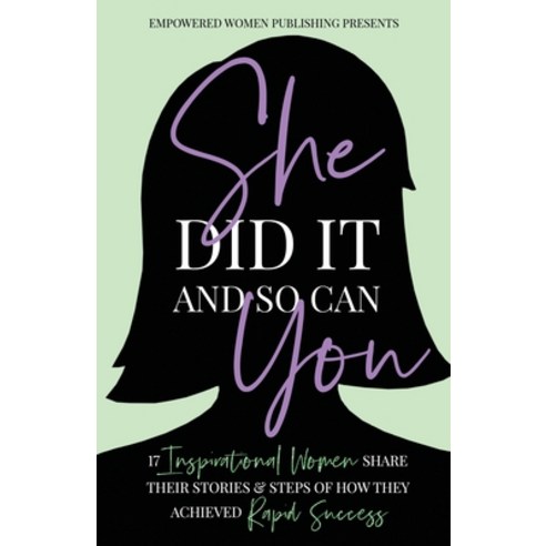 (영문도서) She Did It and So Can You: 17 Inspirational Women Share Their Stories & Steps Of How They Ach... Paperback, Lulu.com, English, 9781678085445