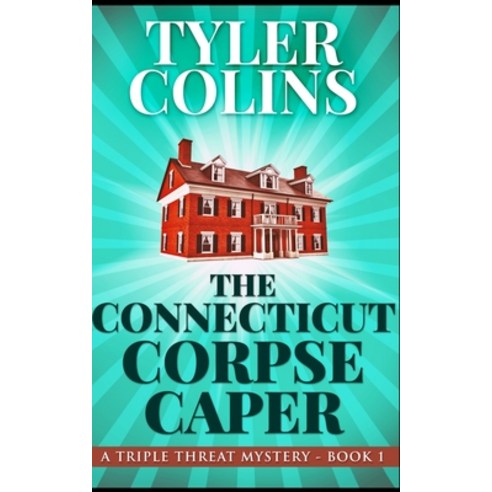The Connecticut Corpse Caper (Triple Threat Mysteries Book 1) Paperback, Blurb, English, 9781715725778