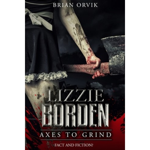 (영문도서) Lizzie Borden: Axes To Grind Paperback, Independently Published, English, 9798844181351